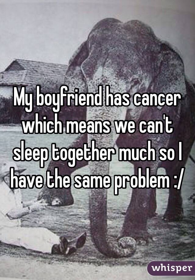 My boyfriend has cancer which means we can't sleep together much so I have the same problem :/