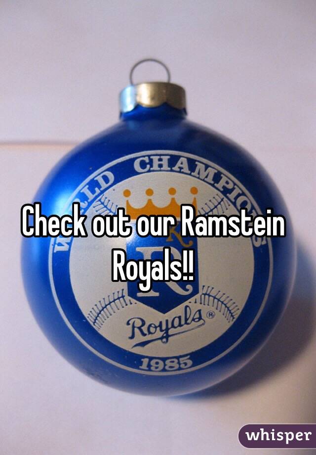 Check out our Ramstein Royals!! 