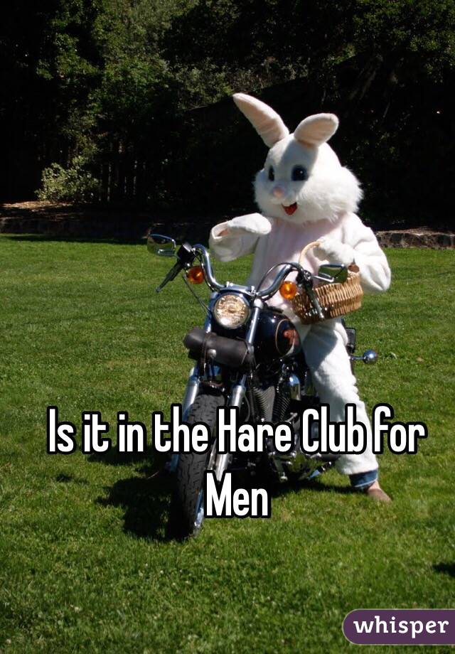 Is it in the Hare Club for Men 