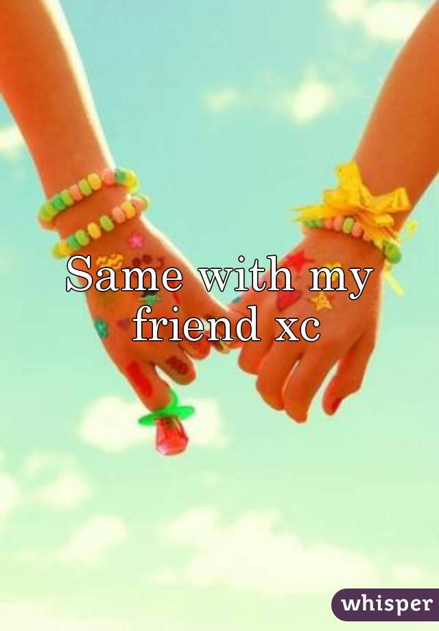 Same with my friend xc