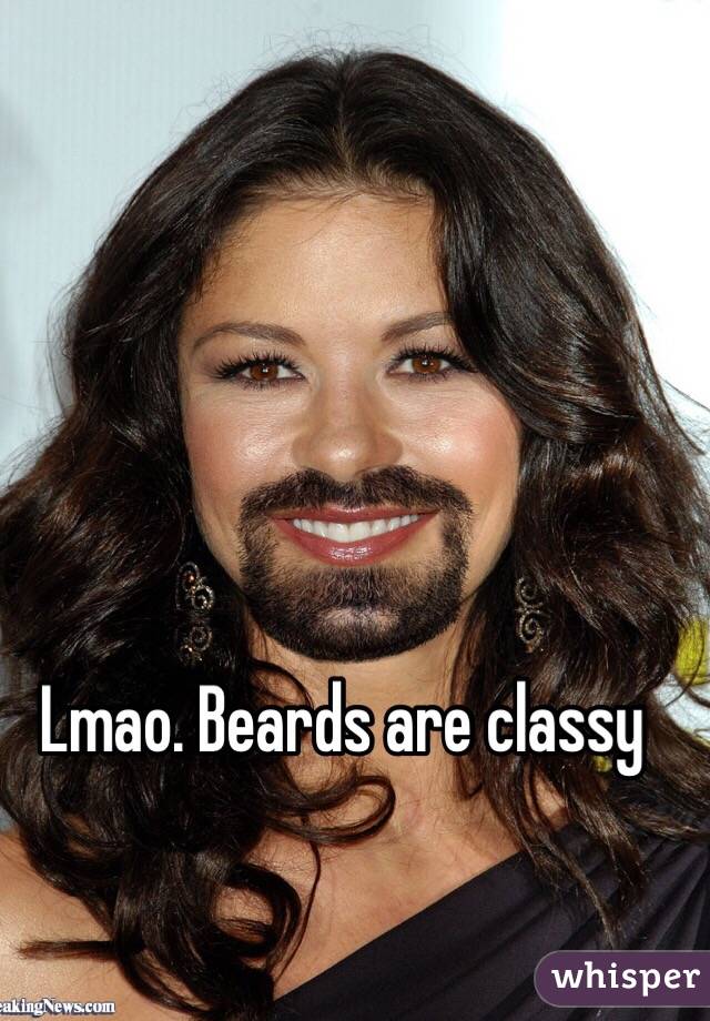 Lmao. Beards are classy
