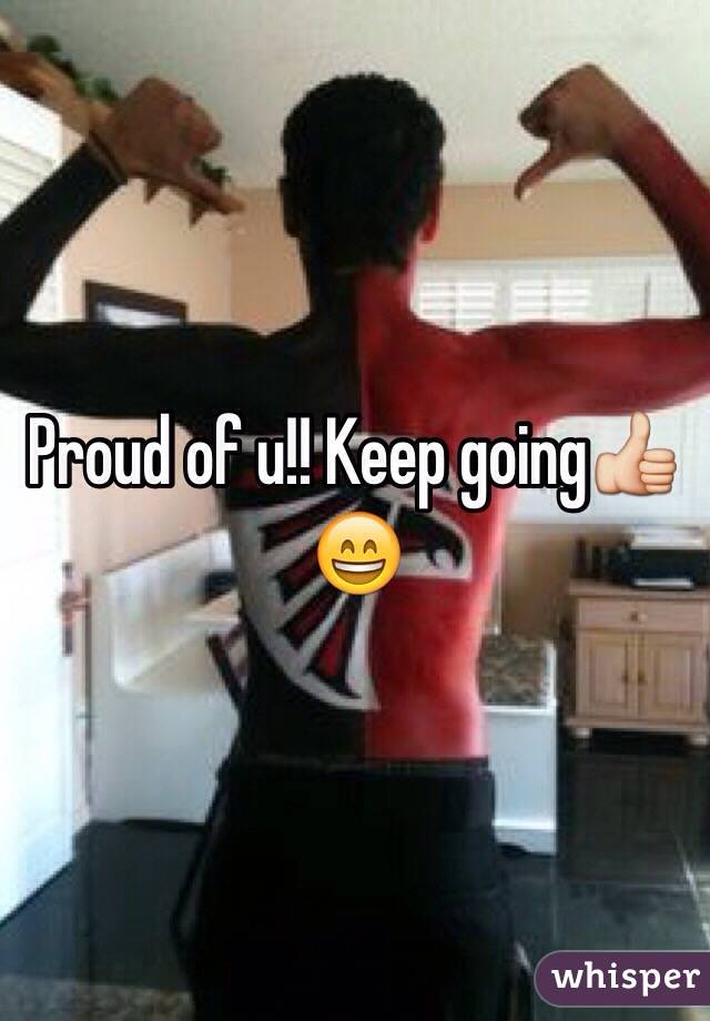 Proud of u!! Keep going👍😄