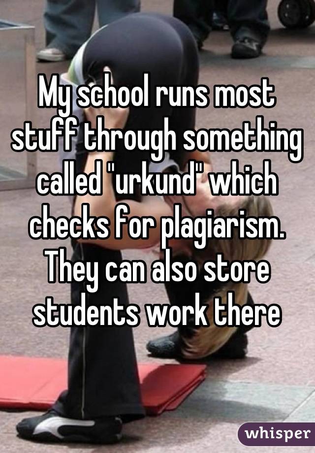 My school runs most stuff through something called "urkund" which checks for plagiarism. They can also store students work there