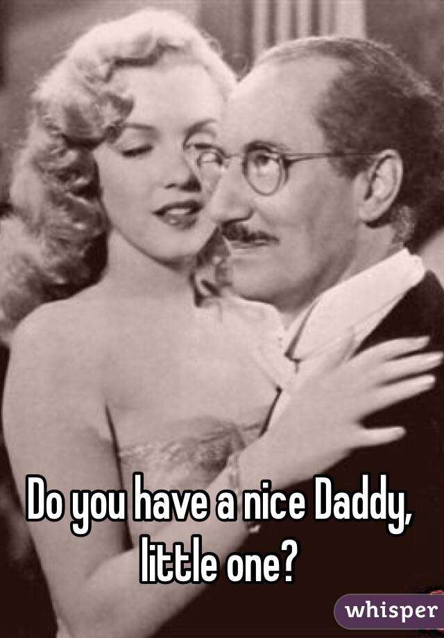 Do you have a nice Daddy, little one?