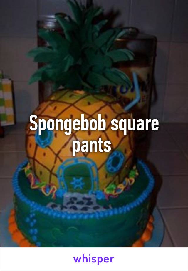 Spongebob square pants 