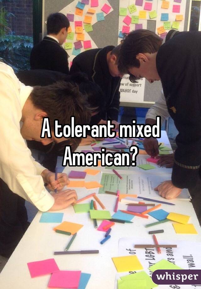 A tolerant mixed American?