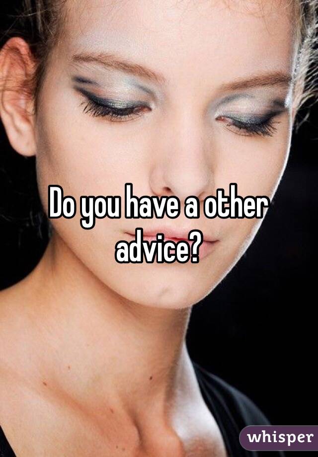 Do you have a other advice?