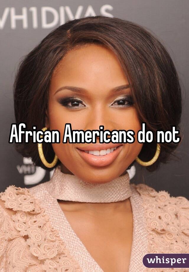 African Americans do not