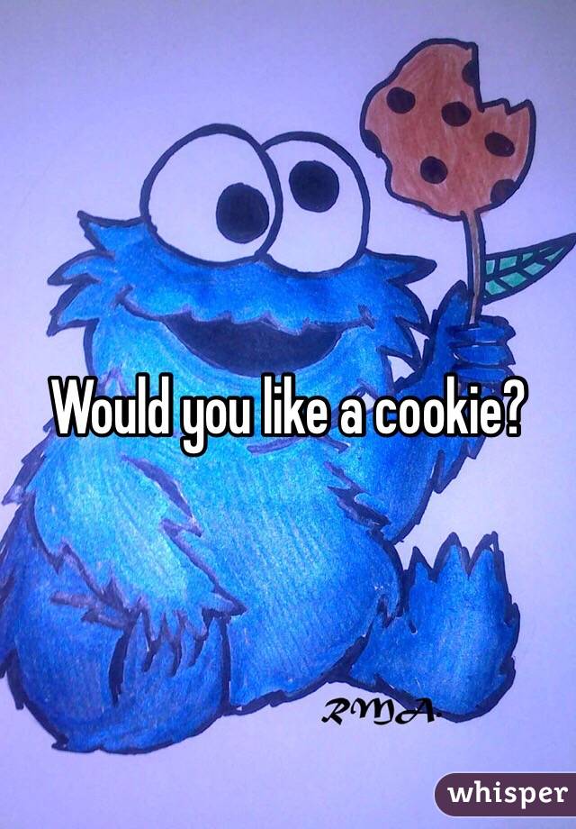 Would you like a cookie? 