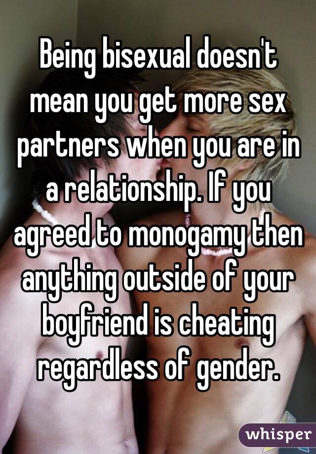 Being bisexual doesn't mean you get more sex partners when you are in a relationship. If you agreed to monogamy then anything outside of your boyfriend is cheating regardless of gender.