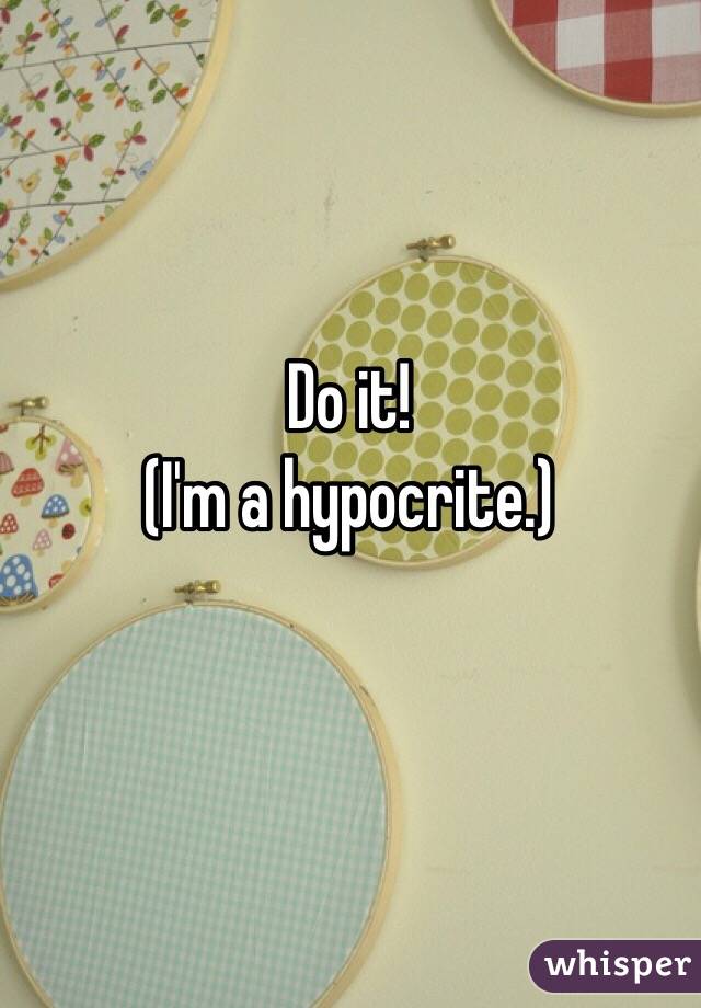 Do it! 
(I'm a hypocrite.) 