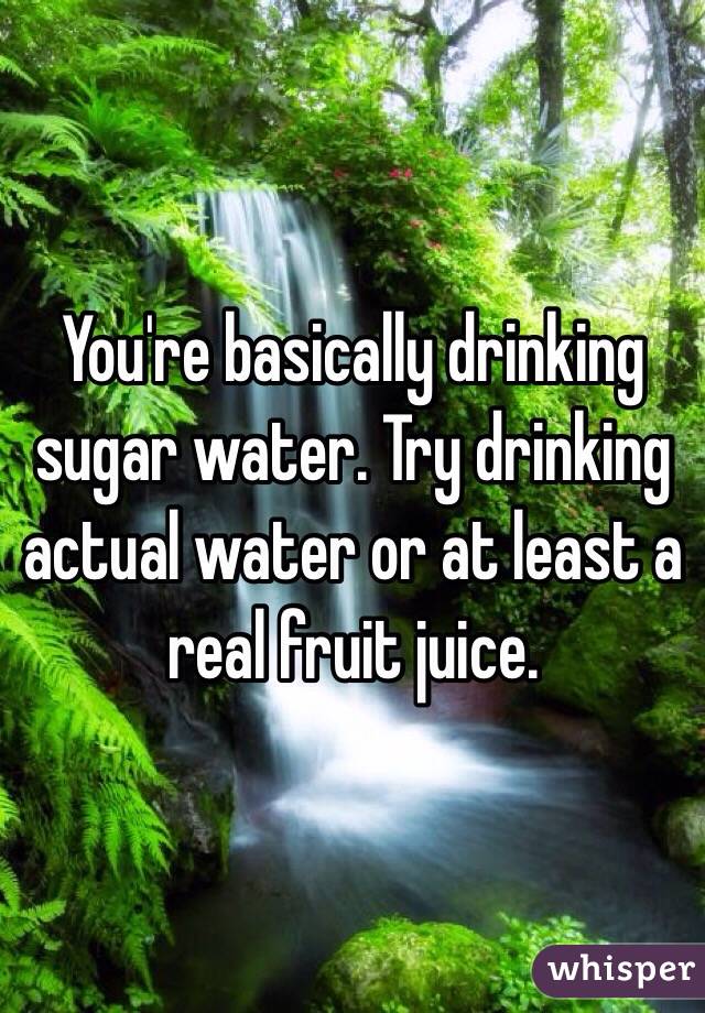 You're basically drinking sugar water. Try drinking actual water or at least a real fruit juice.