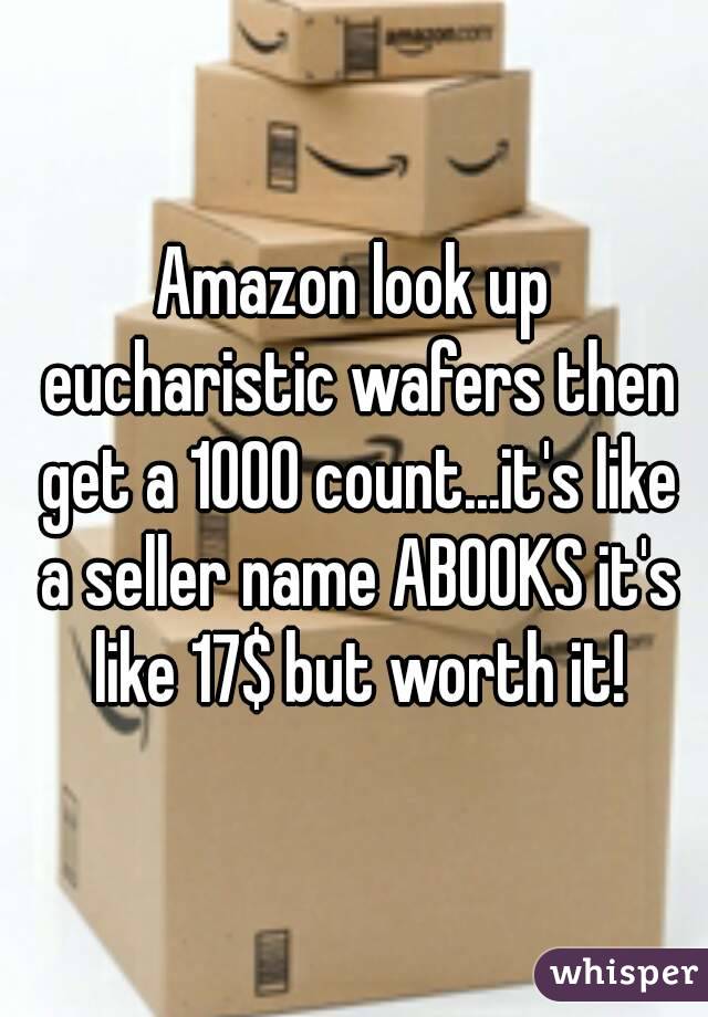 Amazon look up eucharistic wafers then get a 1000 count...it's like a seller name ABOOKS it's like 17$ but worth it!