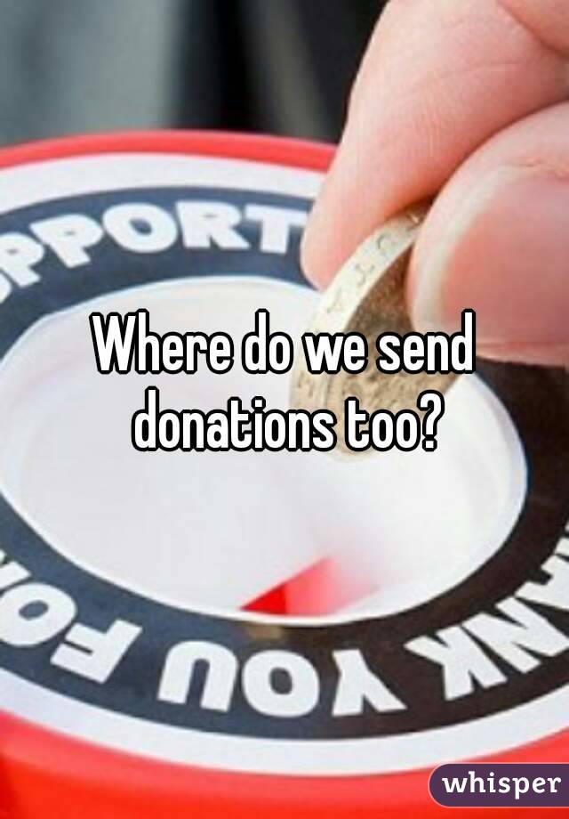 Where do we send donations too?