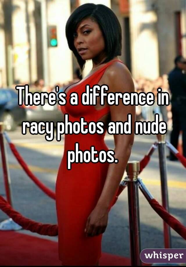 There's a difference in racy photos and nude photos. 