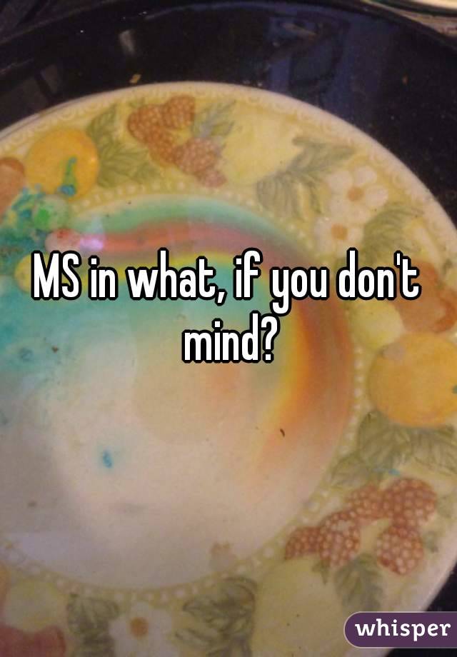 MS in what, if you don't mind?