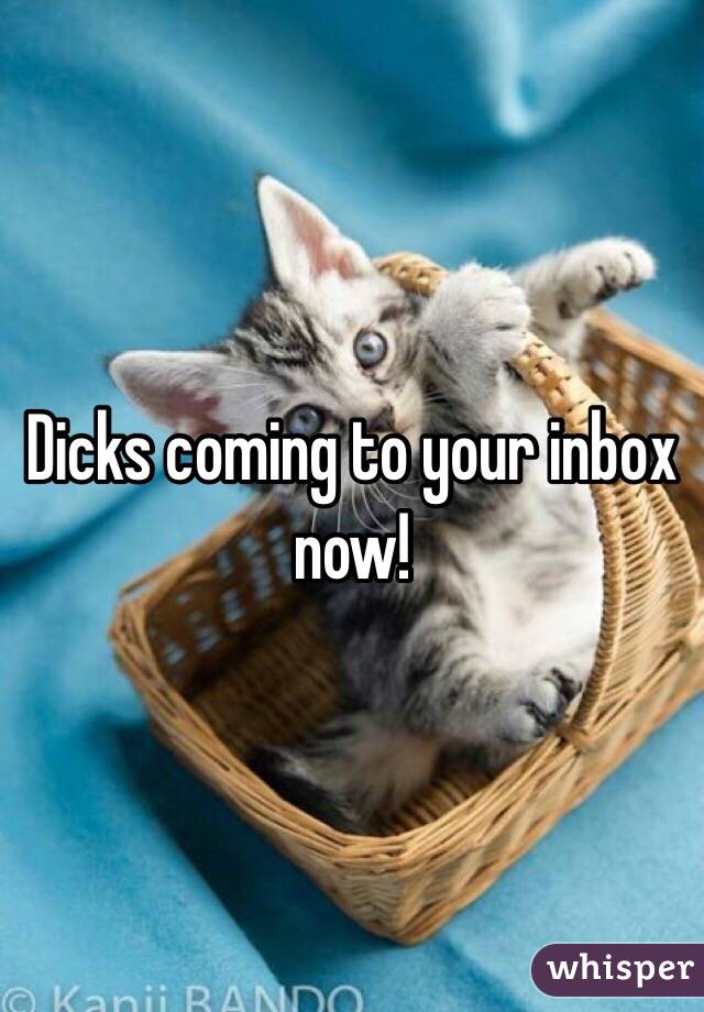 Dicks coming to your inbox now!