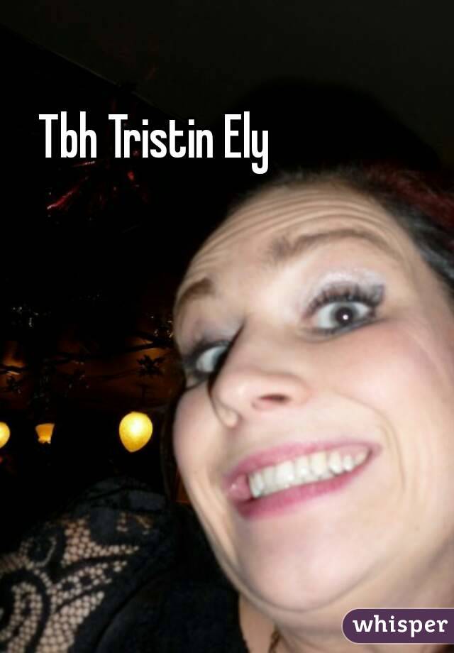 Tbh Tristin Ely