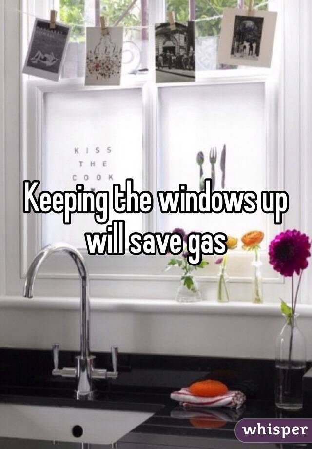 Keeping the windows up will save gas 