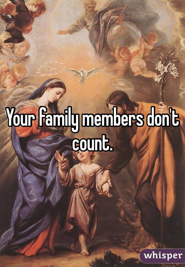 Your family members don't count. 