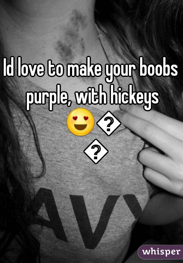 Id love to make your boobs purple, with hickeys 😍😍😍