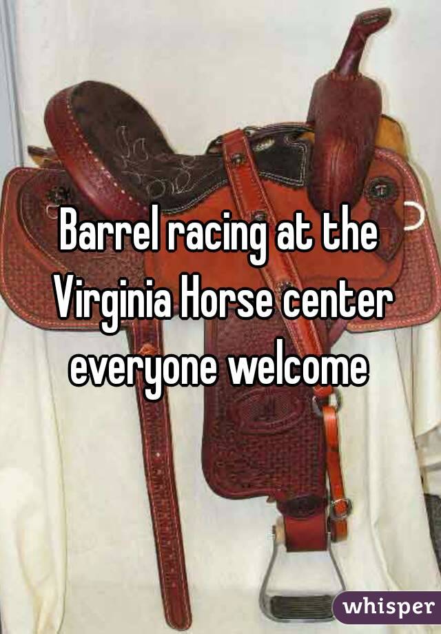 Barrel racing at the Virginia Horse center everyone welcome 