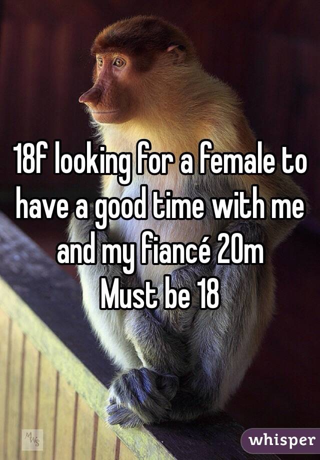 18f looking for a female to have a good time with me and my fiancé 20m
Must be 18