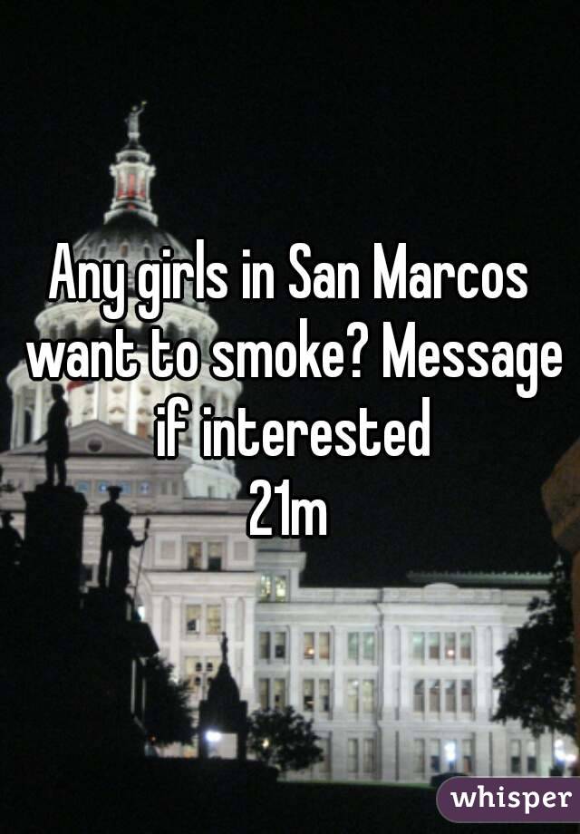 Any girls in San Marcos want to smoke? Message if interested
21m