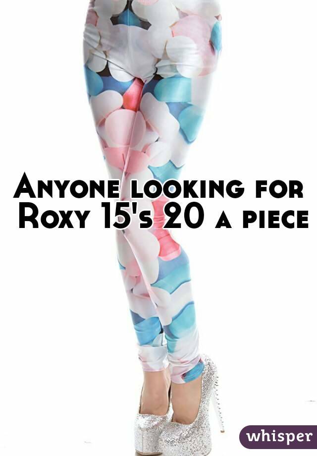 Anyone looking for Roxy 15's 20 a piece 