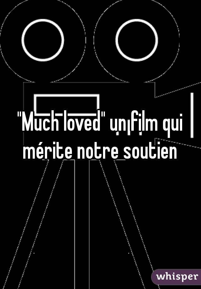 "Much loved" un film qui mérite notre soutien 