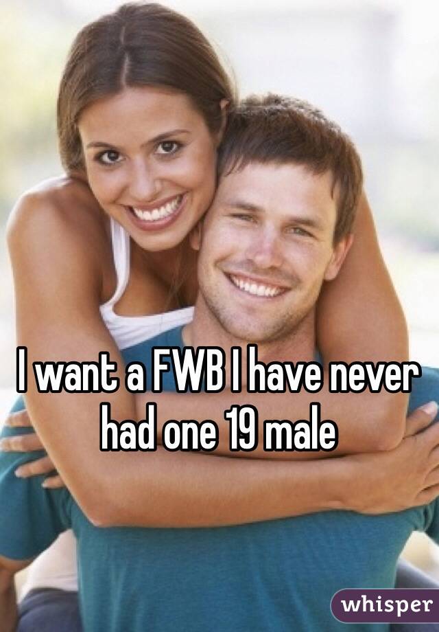 I want a FWB I have never had one 19 male 