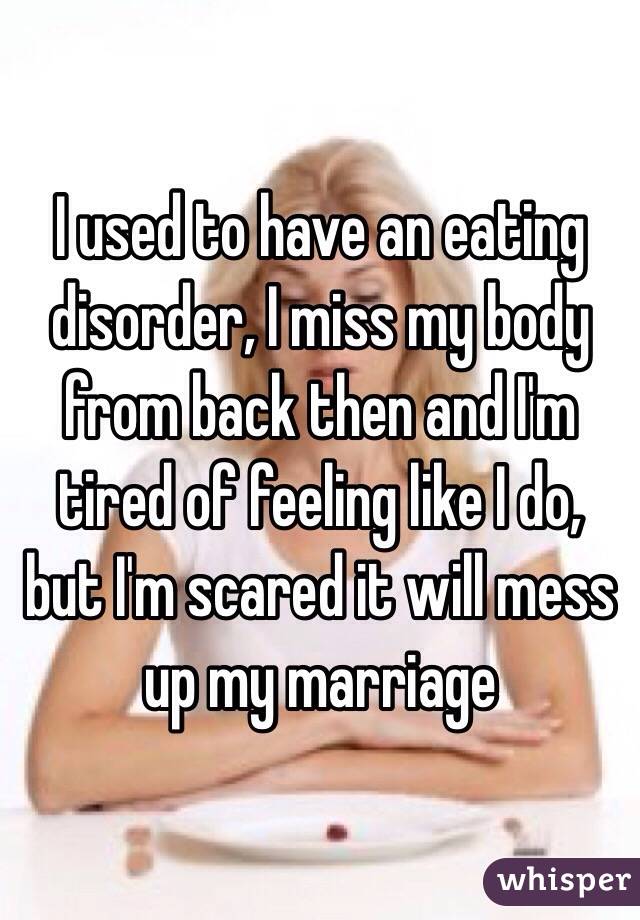 I used to have an eating disorder, I miss my body from back then and I'm tired of feeling like I do, but I'm scared it will mess up my marriage