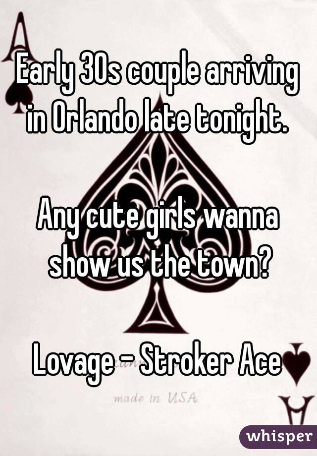 Early 30s couple arriving in Orlando late tonight. 

Any cute girls wanna show us the town?

Lovage - Stroker Ace