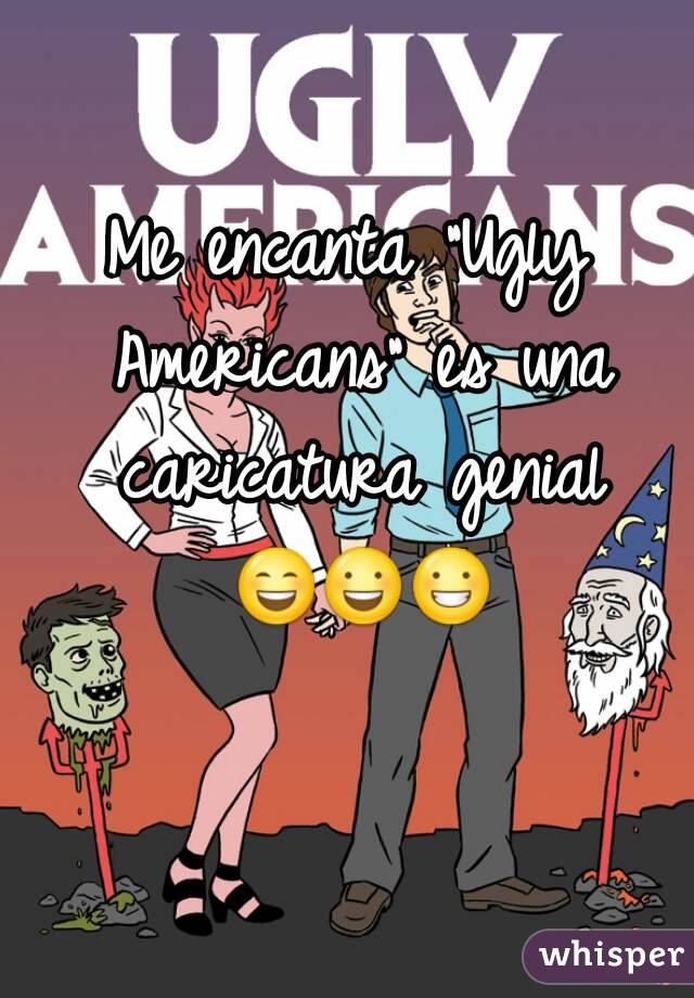 Me encanta "Ugly Americans" es una caricatura genial 😄😃😀   
