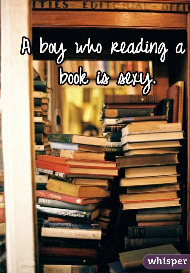 A boy who reading a book is sexy.