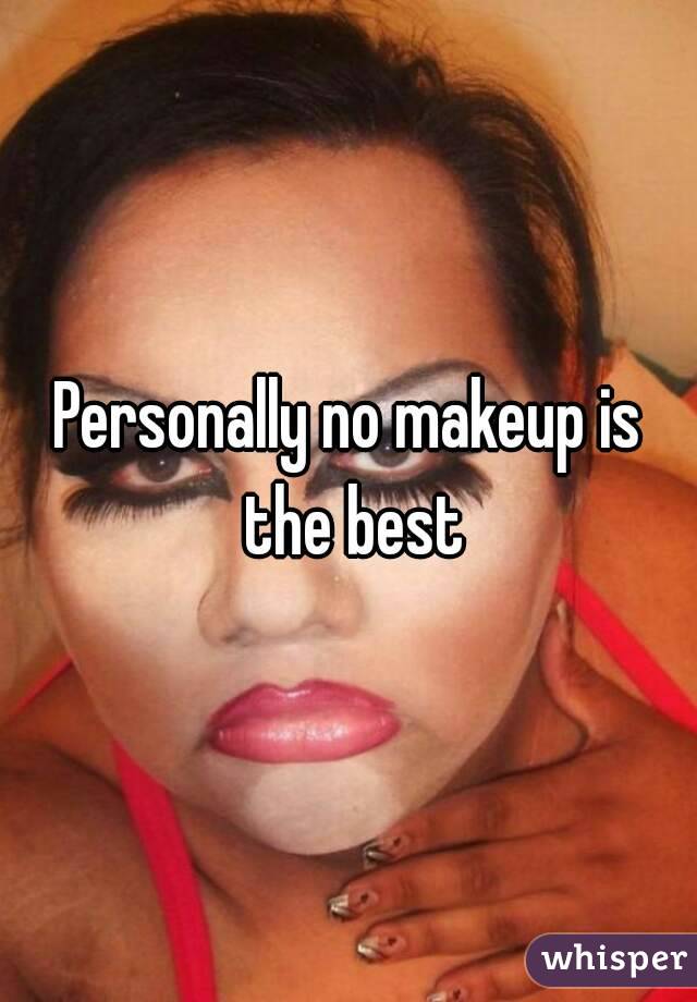 Personally no makeup is the best