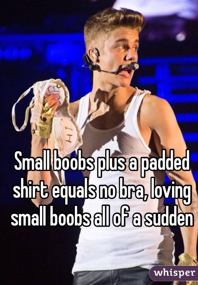 Small boobs plus a padded shirt equals no bra, loving small boobs all of a sudden 