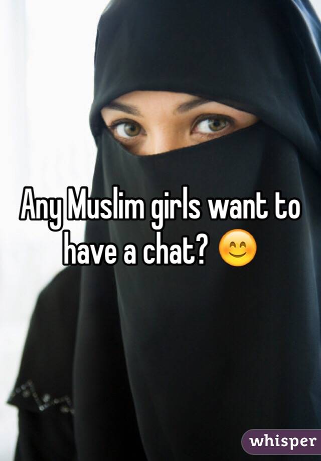 Any Muslim girls want to have a chat? 😊