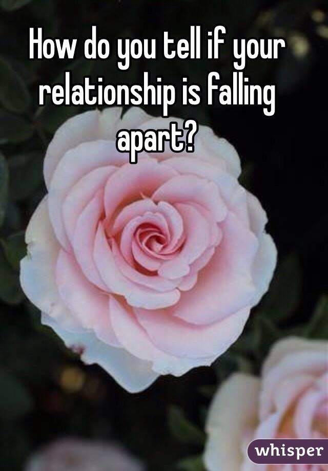 How do you tell if your relationship is falling apart? 