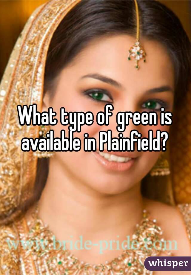 What type of green is available in Plainfield? 