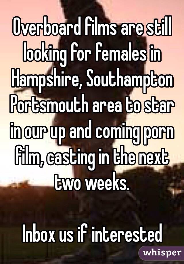 Overboard films are still looking for females in Hampshire, Southampton Portsmouth area to star in our up and coming porn film, casting in the next two weeks. 

Inbox us if interested  