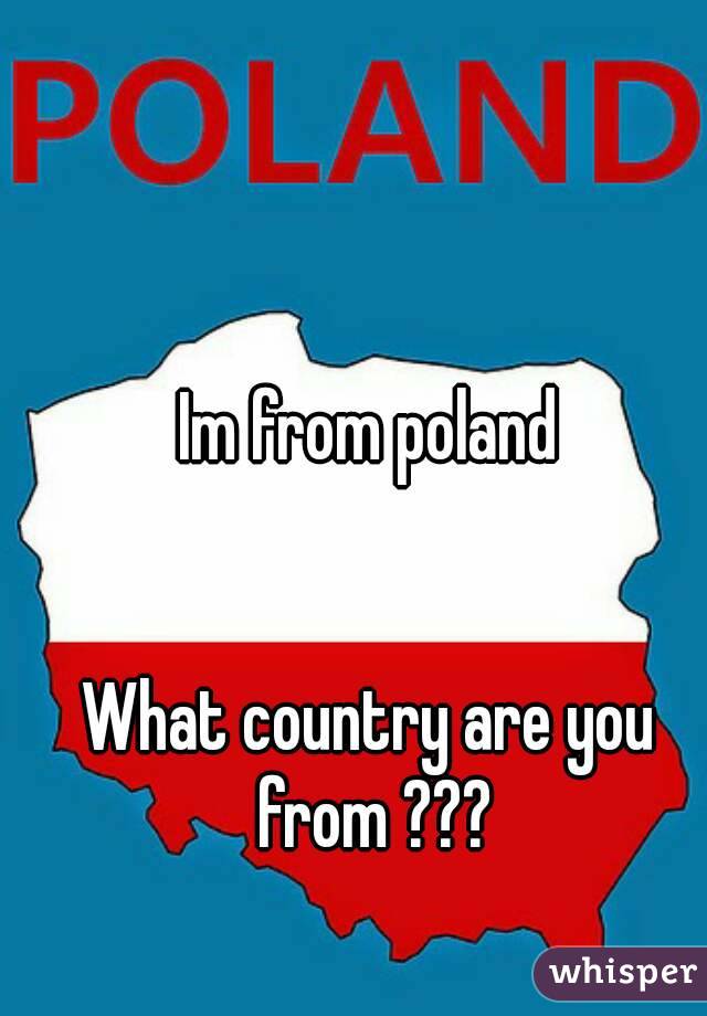 Im from poland


What country are you from ???
