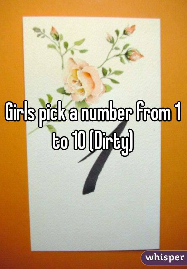 Girls pick a number from 1 to 10 (Dirty) 