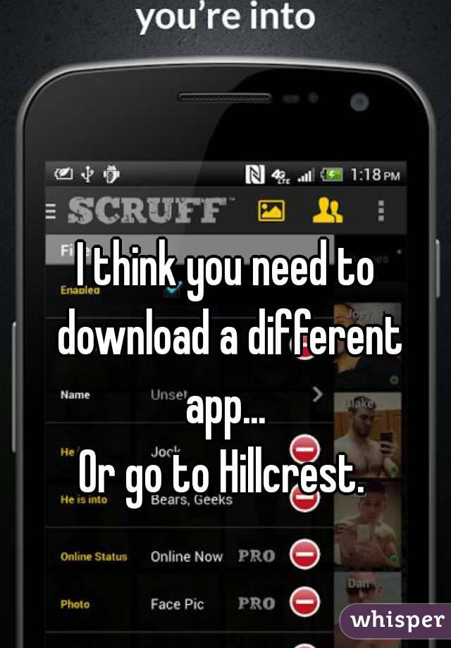 I think you need to download a different app... 
Or go to Hillcrest. 