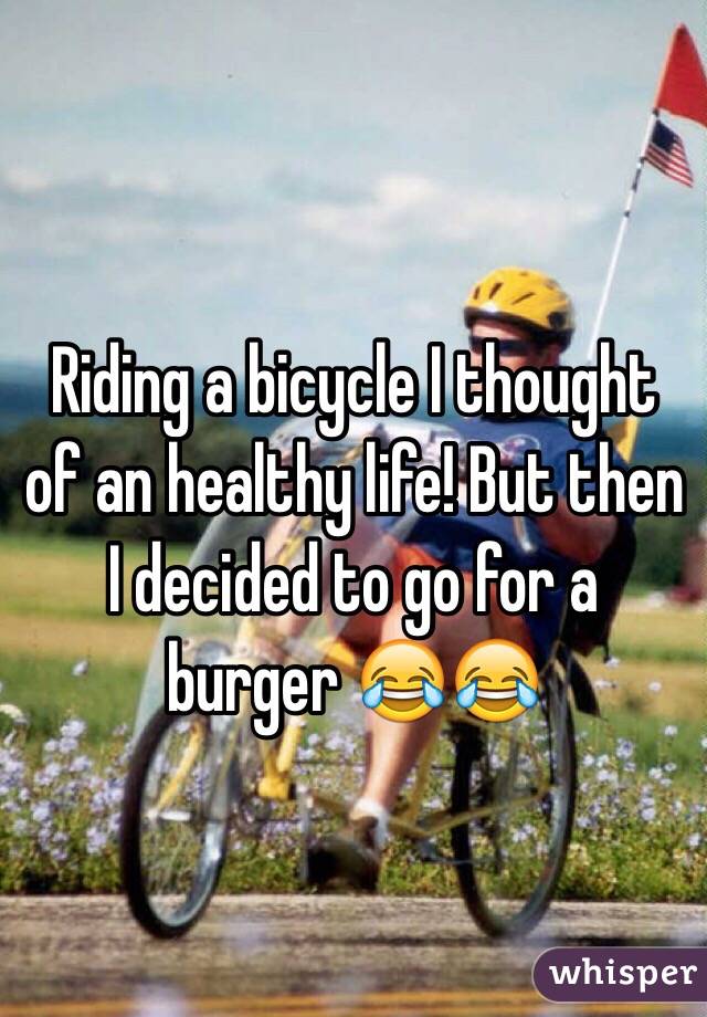Riding a bicycle I thought of an healthy life! But then I decided to go for a burger 😂😂