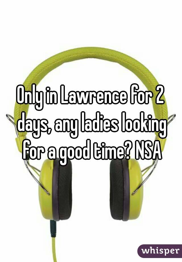 Only in Lawrence for 2 days, any ladies looking for a good time? NSA