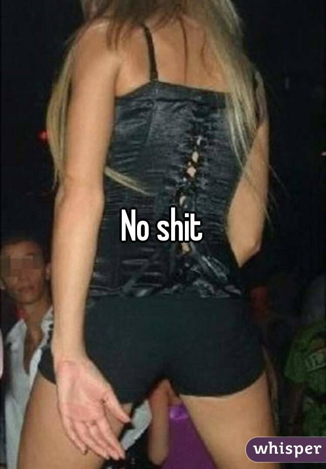 No shit