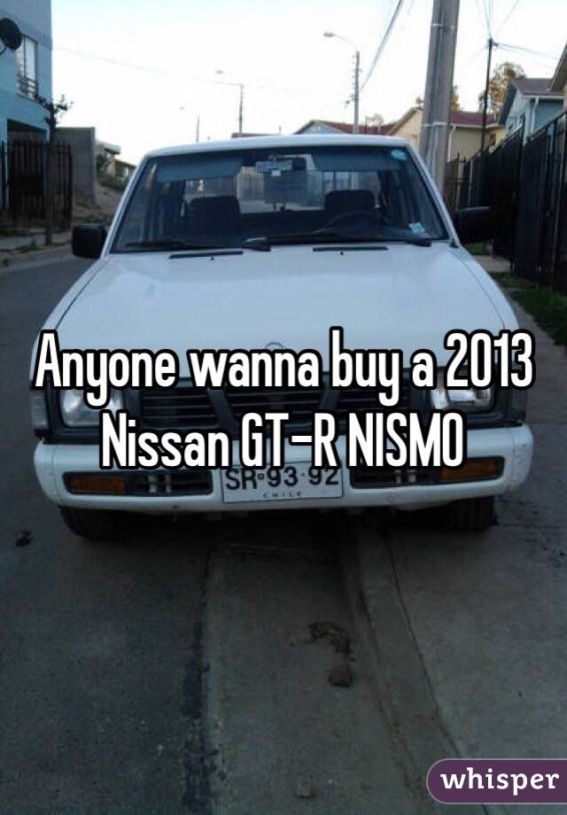 Anyone wanna buy a 2013 Nissan GT-R NISMO