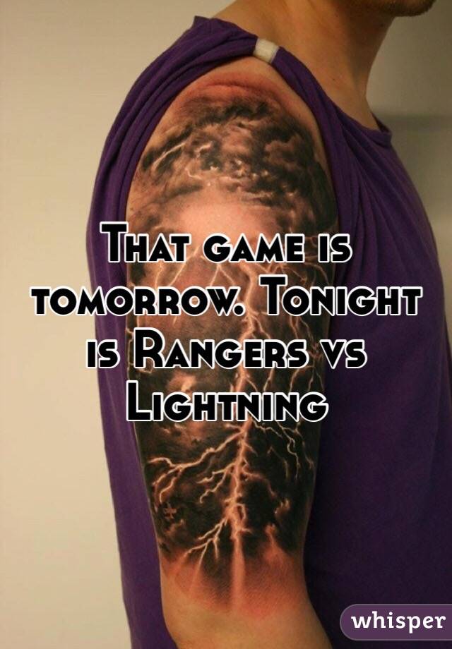 That game is tomorrow. Tonight is Rangers vs Lightning