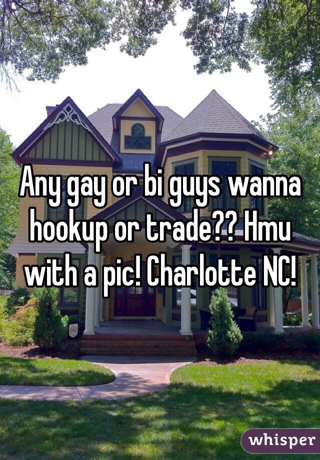 Any gay or bi guys wanna hookup or trade?? Hmu with a pic! Charlotte NC! 